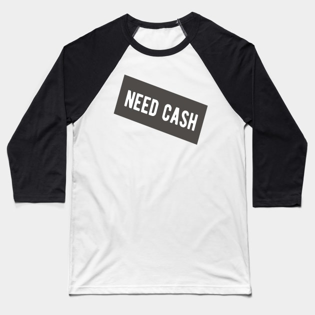 Need Cash Baseball T-Shirt by ShirtyLife